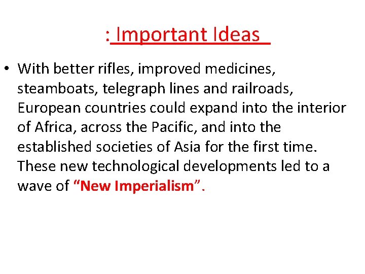 : Important Ideas • With better rifles, improved medicines, steamboats, telegraph lines and railroads,