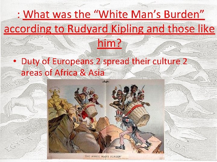  : What was the “White Man’s Burden” according to Rudyard Kipling and those