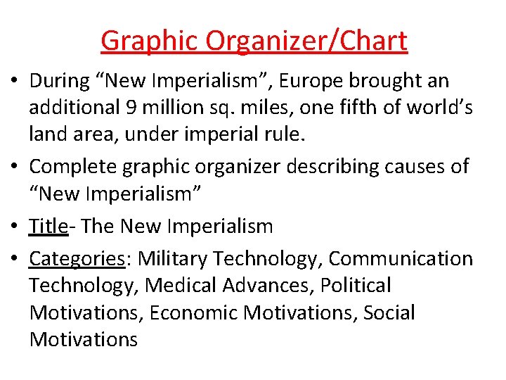  Graphic Organizer/Chart • During “New Imperialism”, Europe brought an additional 9 million sq.
