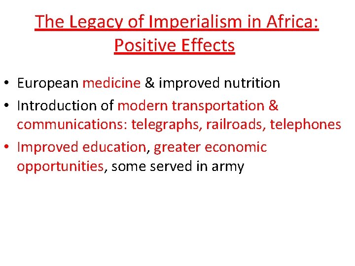  The Legacy of Imperialism in Africa: Positive Effects • European medicine & improved