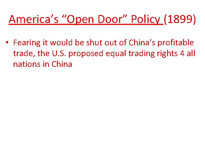 America’s “Open Door” Policy (1899) • Fearing it would be shut of China’s profitable