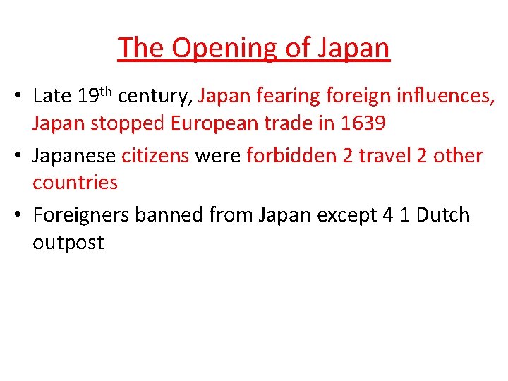 The Opening of Japan • Late 19 th century, Japan fearing foreign influences, Japan