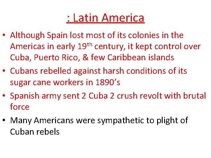 : Latin America • Although Spain lost most of its colonies in the Americas