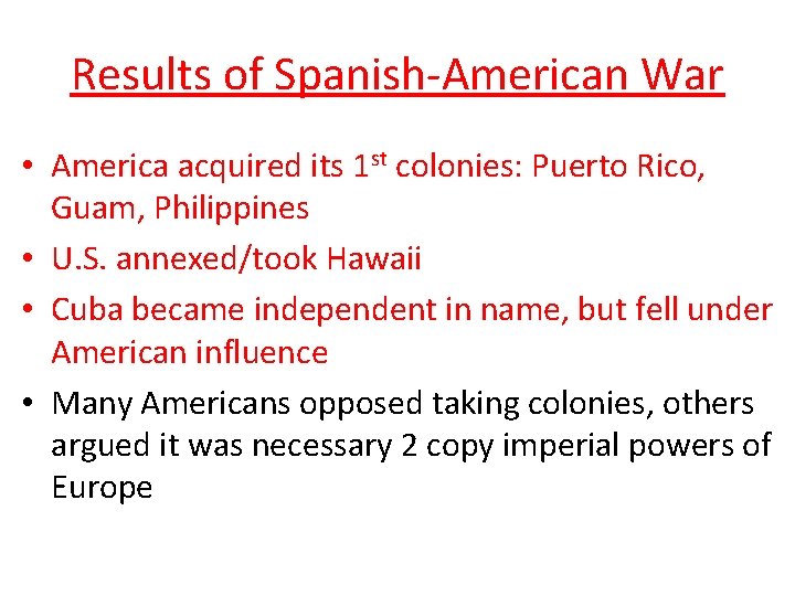 Results of Spanish-American War • America acquired its 1 st colonies: Puerto Rico, Guam,