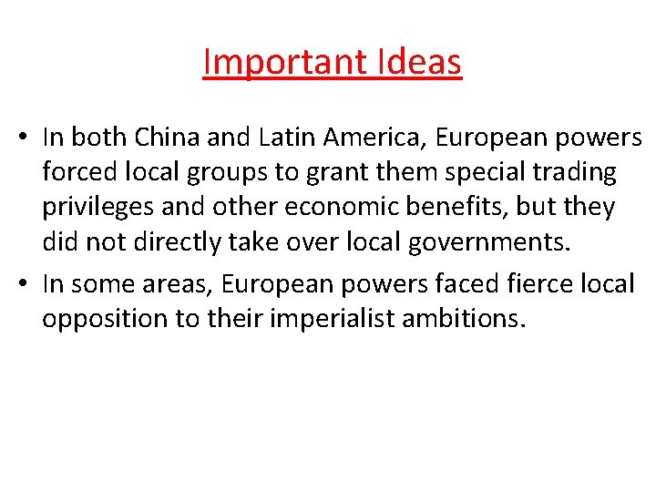  Important Ideas • In both China and Latin America, European powers forced local