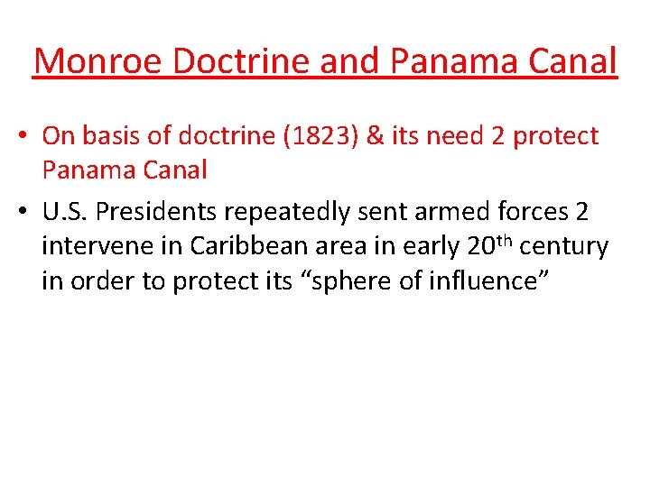 Monroe Doctrine and Panama Canal • On basis of doctrine (1823) & its need