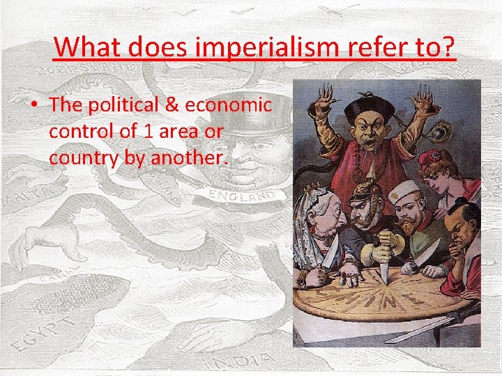  What does imperialism refer to? • The political & economic control of 1