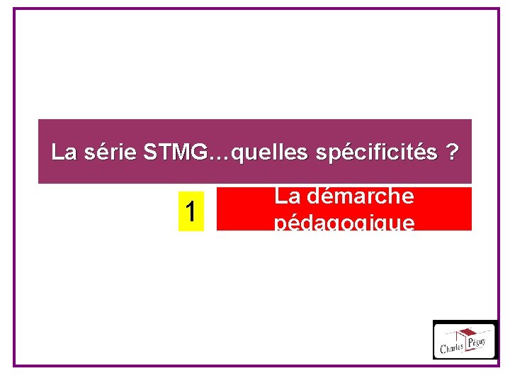 La série STMG…quelles spécificités ? 1 La démarche pédagogique 