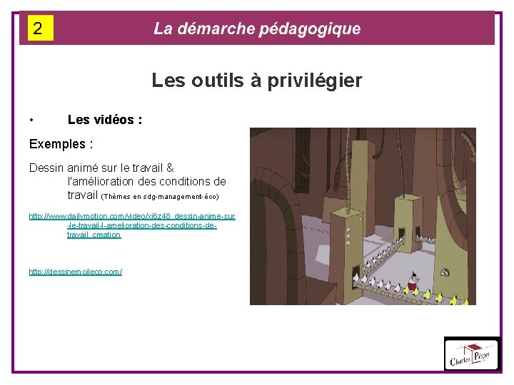 Les outils à privilégier • Les vidéos : Exemples : Dessin animé sur le