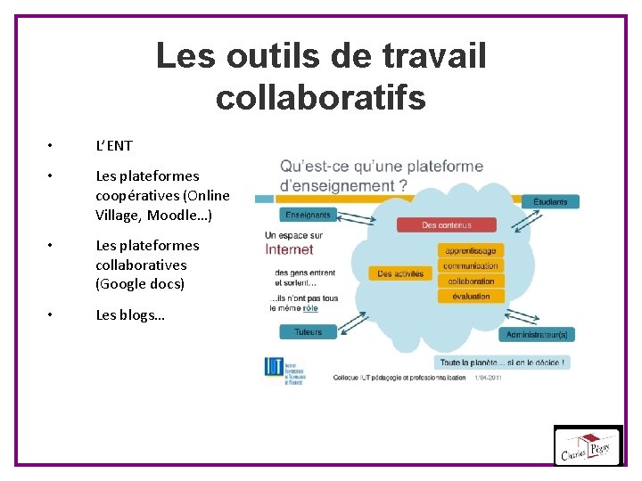 Les outils de travail collaboratifs • L’ENT • Les plateformes coopératives (Online Village, Moodle…)