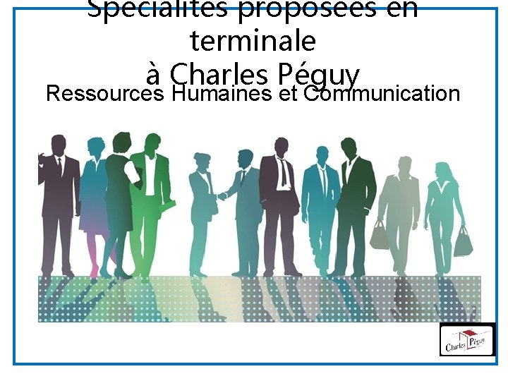 Spécialités proposées en terminale à Charles Péguy Ressources Humaines et Communication (RHC) 