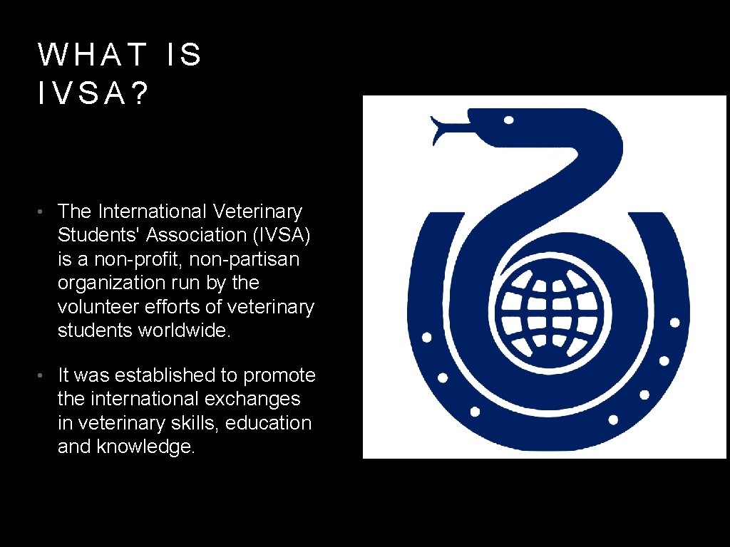 WHAT IS IVSA? • The International Veterinary Students' Association (IVSA) is a non-profit, non-partisan