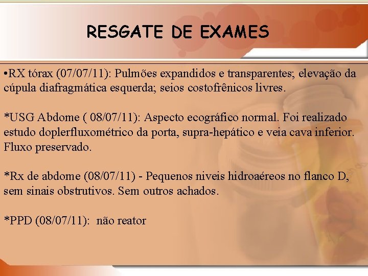 RESGATE DE EXAMES • RX tórax (07/07/11): Pulmões expandidos e transparentes; elevação da cúpula