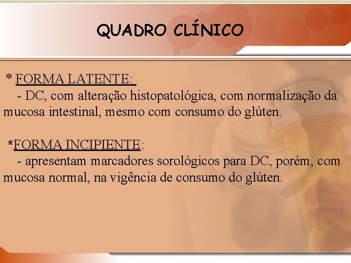 QUADRO CLÍNICO * FORMA LATENTE: - DC, com alteração histopatológica, com normalização da mucosa