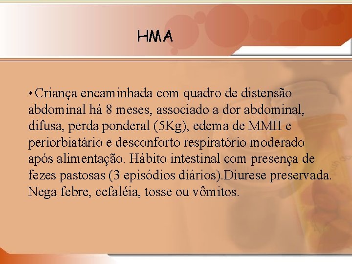 HMA * Criança encaminhada com quadro de distensão abdominal há 8 meses, associado a