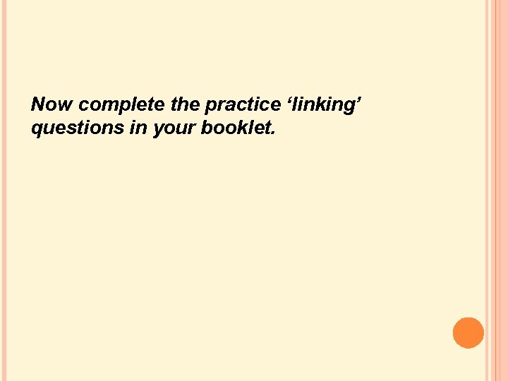 Now complete the practice ‘linking’ questions in your booklet. Now complete the practice ‘linking’ questions in your booklet.
