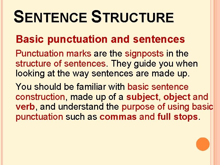 SENTENCE STRUCTURE Basic punctuation and sentences Punctuation marks are the signposts in the structure SENTENCE STRUCTURE Basic punctuation and sentences Punctuation marks are the signposts in the structure