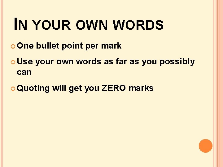 IN YOUR OWN WORDS One bullet point per mark Use your own words as IN YOUR OWN WORDS One bullet point per mark Use your own words as