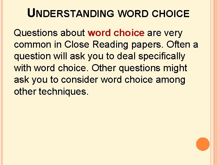 UNDERSTANDING WORD CHOICE Questions about word choice are very common in Close Reading papers. UNDERSTANDING WORD CHOICE Questions about word choice are very common in Close Reading papers.