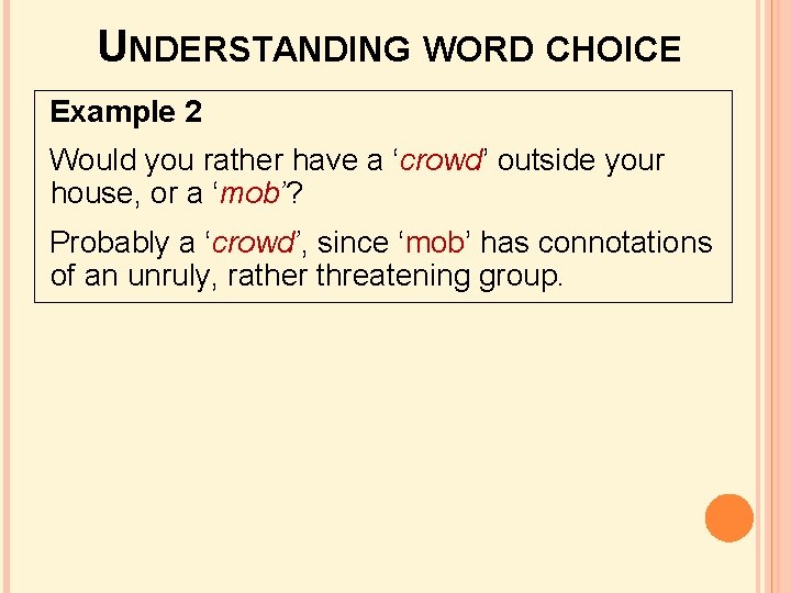 UNDERSTANDING WORD CHOICE Example 2 Would you rather have a ‘crowd’ outside your house, UNDERSTANDING WORD CHOICE Example 2 Would you rather have a ‘crowd’ outside your house,