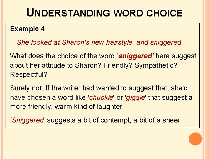 UNDERSTANDING WORD CHOICE Example 4 She looked at Sharon's new hairstyle, and sniggered. What UNDERSTANDING WORD CHOICE Example 4 She looked at Sharon's new hairstyle, and sniggered. What