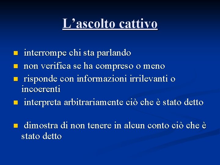 L’ascolto cattivo interrompe chi sta parlando n non verifica se ha compreso o meno