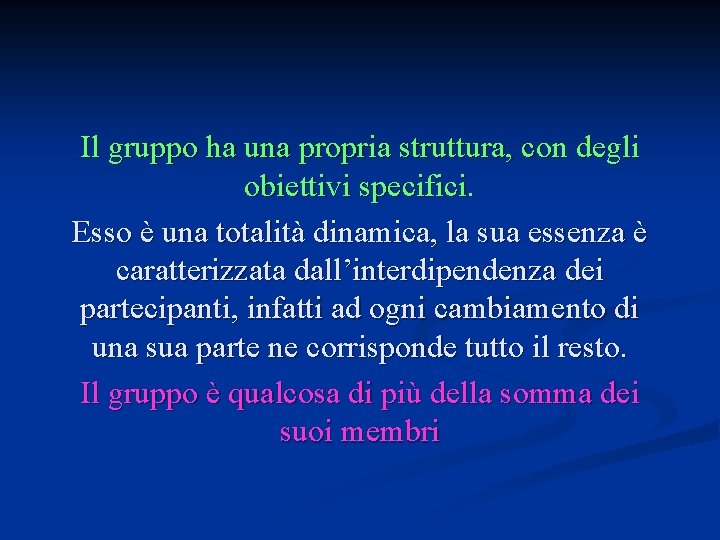 Il gruppo ha una propria struttura, con degli obiettivi specifici. Esso è una totalità