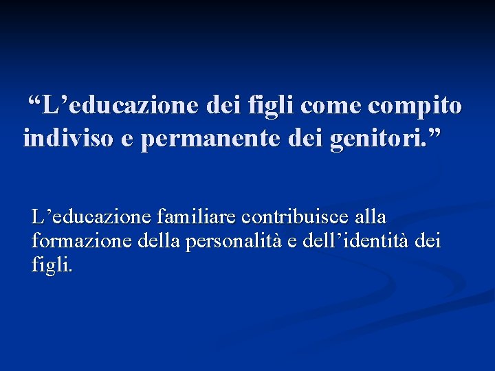 “L’educazione dei figli come compito indiviso e permanente dei genitori. ” L’educazione familiare contribuisce