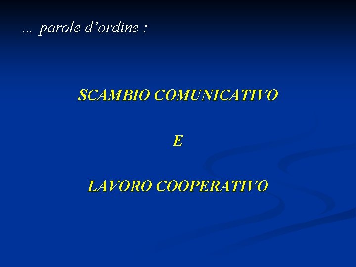 … parole d’ordine : SCAMBIO COMUNICATIVO E LAVORO COOPERATIVO 