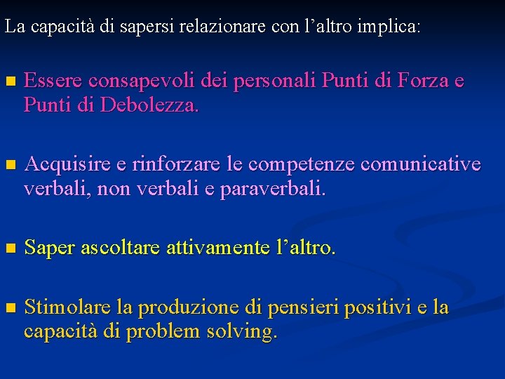 La capacità di sapersi relazionare con l’altro implica: n Essere consapevoli dei personali Punti