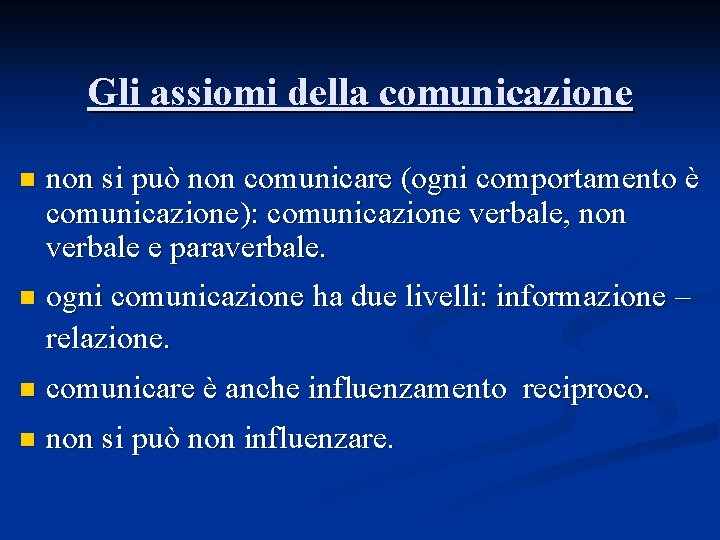 Gli assiomi della comunicazione non si può non comunicare (ogni comportamento è comunicazione): comunicazione