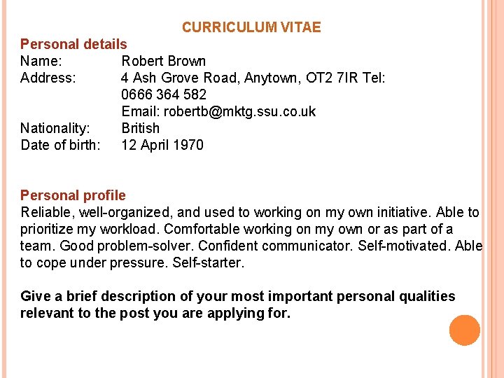 CURRICULUM VITAE Personal details Name: Robert Brown Address: 4 Ash Grove Road, Anytown, OT