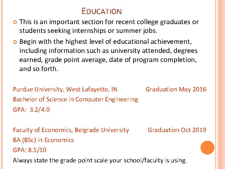 EDUCATION This is an important section for recent college graduates or students seeking internships