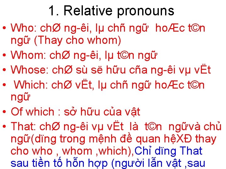 1. Relative pronouns • Who: chØ ng êi, lµ chñ ngữ hoÆc t©n ngữ
