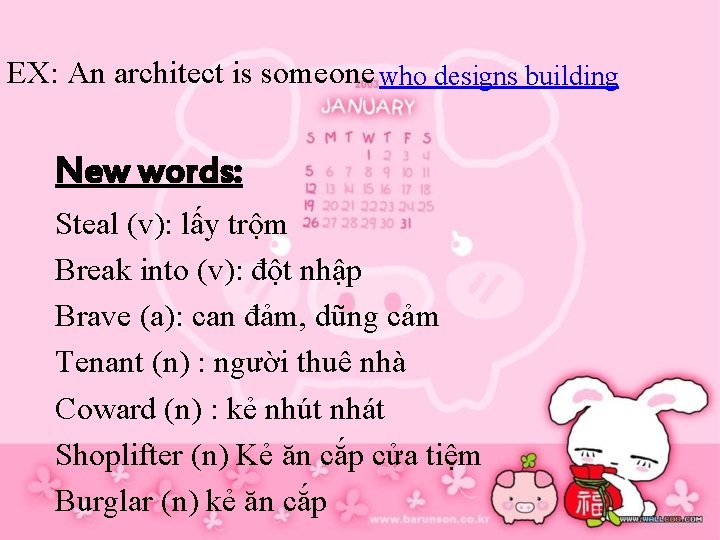 EX: An architect is someone who designs building New words: Steal (v): lấy trộm