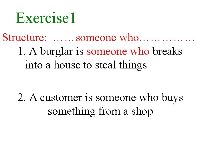 Exercise 1 Structure: ……someone who…………… 1. A burglar is someone who breaks into a