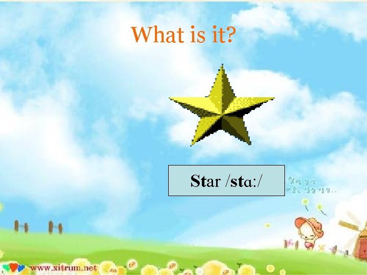 What is it? Star /stɑ: / 