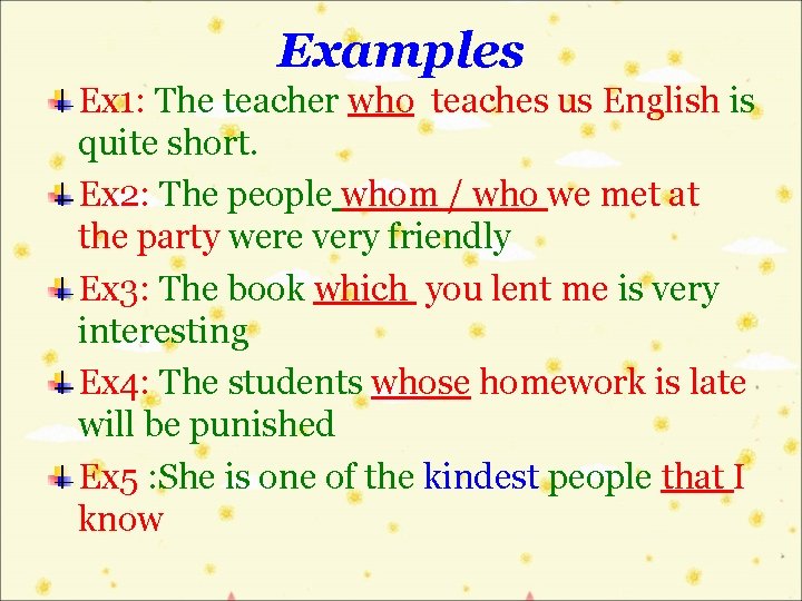 Examples Ex 1: The teacher who teaches us English is quite short. Ex 2: