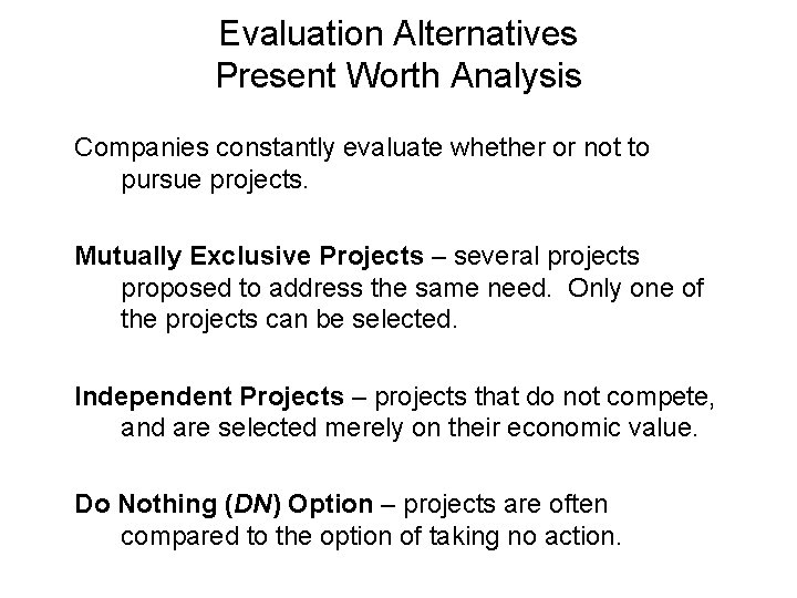 Evaluation Alternatives Present Worth Analysis Companies constantly evaluate whether or not to pursue projects.