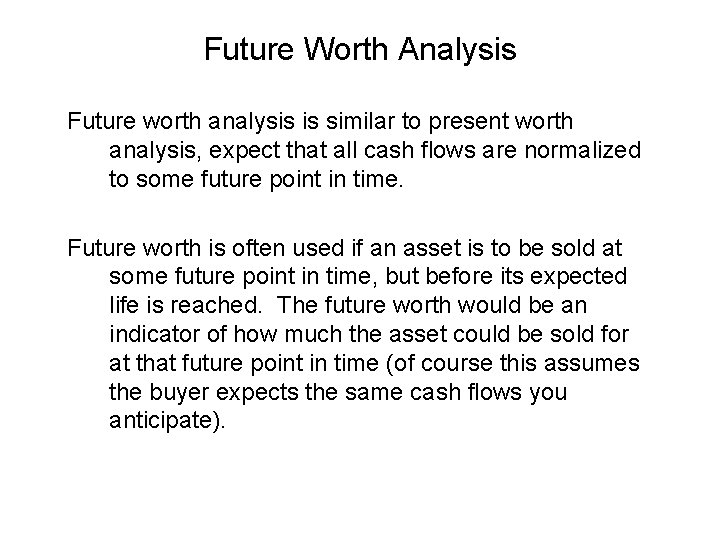Future Worth Analysis Future worth analysis is similar to present worth analysis, expect that