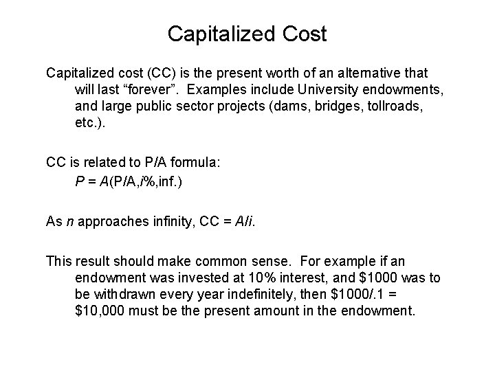 Capitalized Cost Capitalized cost (CC) is the present worth of an alternative that will