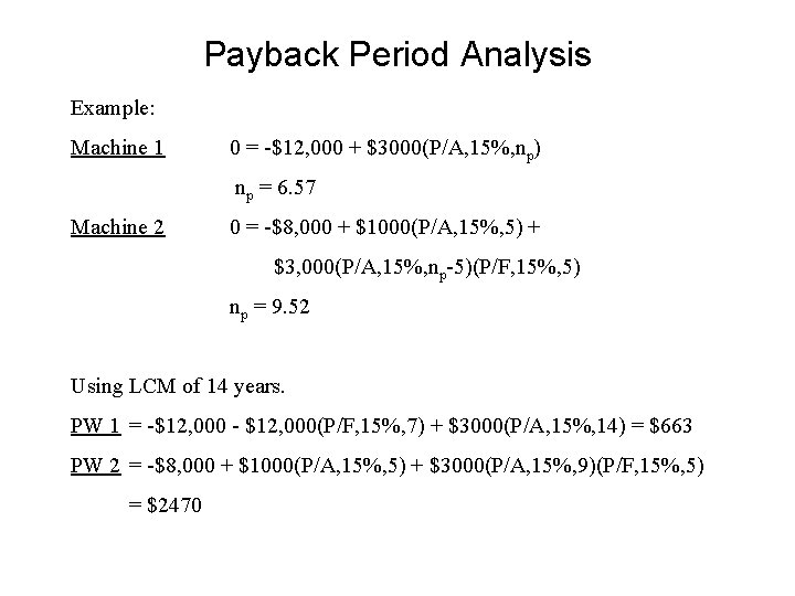 Payback Period Analysis Example: Machine 1 0 = -$12, 000 + $3000(P/A, 15%, np)