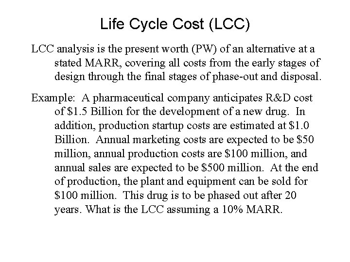 Life Cycle Cost (LCC) LCC analysis is the present worth (PW) of an alternative