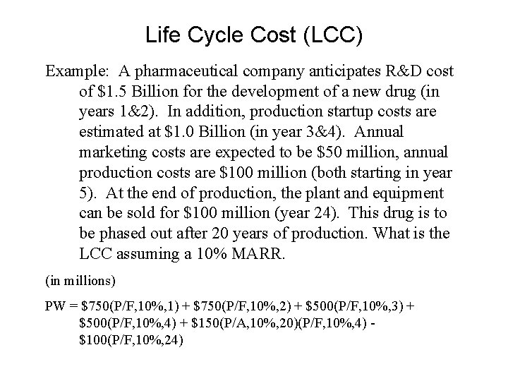 Life Cycle Cost (LCC) Example: A pharmaceutical company anticipates R&D cost of $1. 5