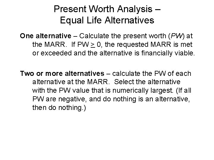 Present Worth Analysis – Equal Life Alternatives One alternative – Calculate the present worth