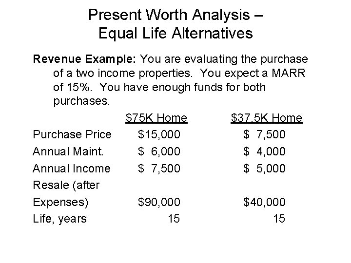 Present Worth Analysis – Equal Life Alternatives Revenue Example: You are evaluating the purchase