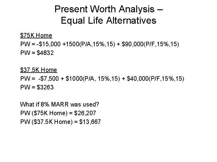 Present Worth Analysis – Equal Life Alternatives $75 K Home PW = -$15, 000