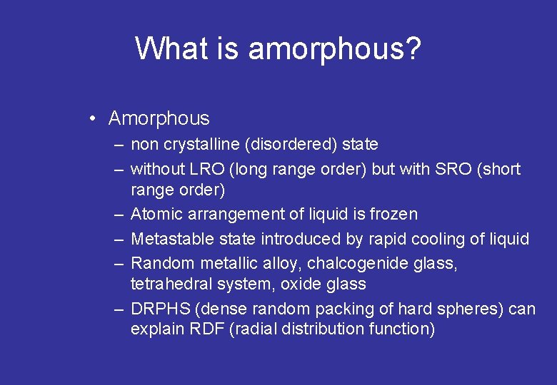 What is amorphous? • Amorphous – non crystalline (disordered) state – without LRO (long