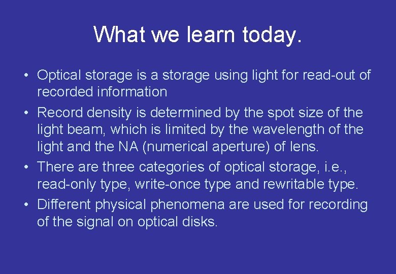 What we learn today. • Optical storage is a storage using light for read-out