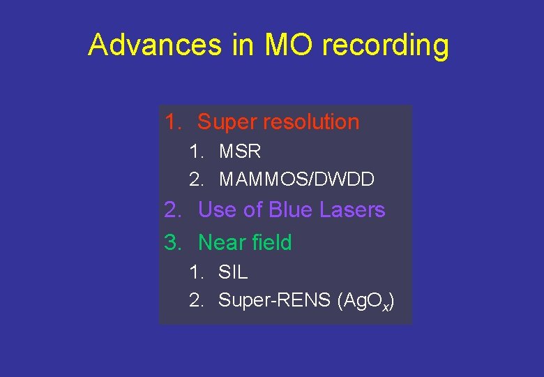 Advances in MO recording 1. Super resolution 1. MSR 2. MAMMOS/DWDD 2. Use of